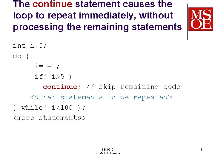 The continue statement causes the loop to repeat immediately, without processing the remaining statements