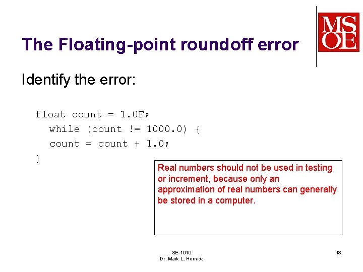 The Floating-point roundoff error Identify the error: float count = 1. 0 F; while