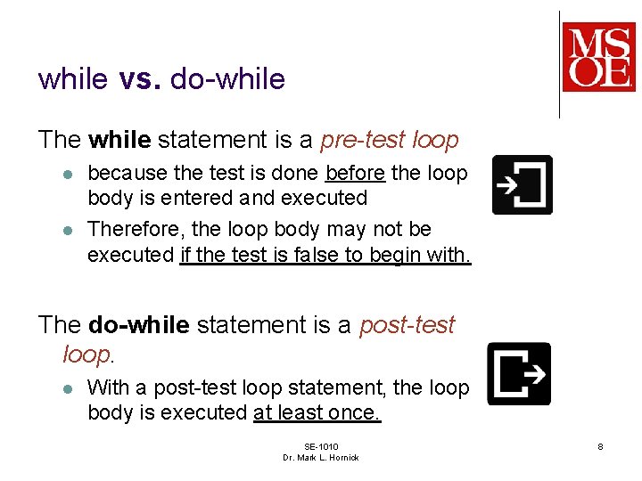 while vs. do-while The while statement is a pre-test loop l l because the