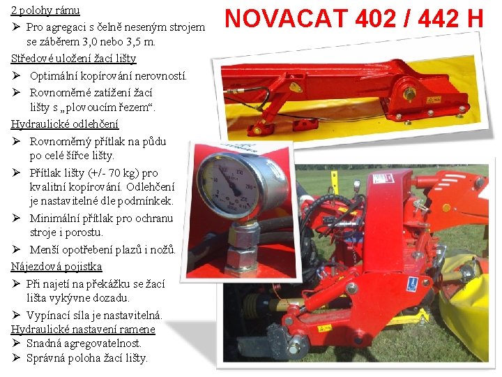 2 polohy rámu Ø Pro agregaci s čelně neseným strojem se záběrem 3, 0 2 polohy rámu Ø Pro agregaci s čelně neseným strojem se záběrem 3, 0
