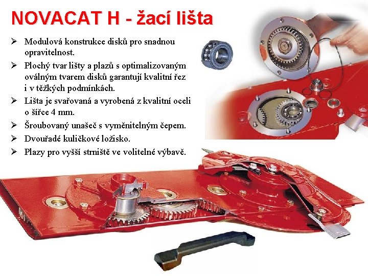 NOVACAT H - žací lišta Ø Modulová konstrukce disků pro snadnou opravitelnost. Ø Plochý NOVACAT H - žací lišta Ø Modulová konstrukce disků pro snadnou opravitelnost. Ø Plochý