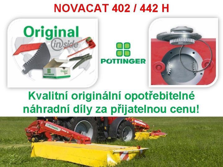 NOVACAT 402 / 442 H Kvalitní originální opotřebitelné náhradní díly za přijatelnou cenu! NOVACAT 402 / 442 H Kvalitní originální opotřebitelné náhradní díly za přijatelnou cenu!