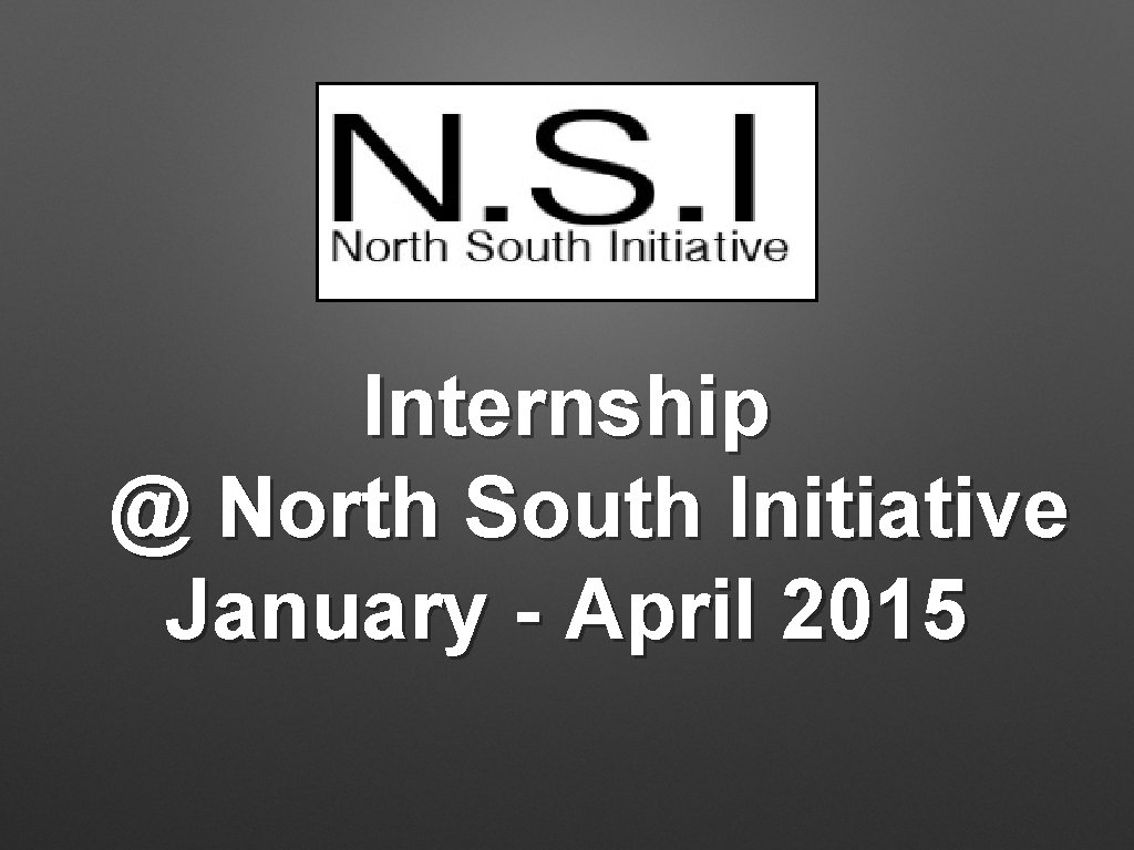 Internship @ North South Initiative January - April 2015 