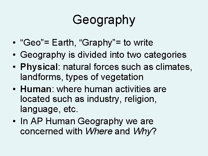 Geography • “Geo”= Earth, “Graphy”= to write • Geography is divided into two categories