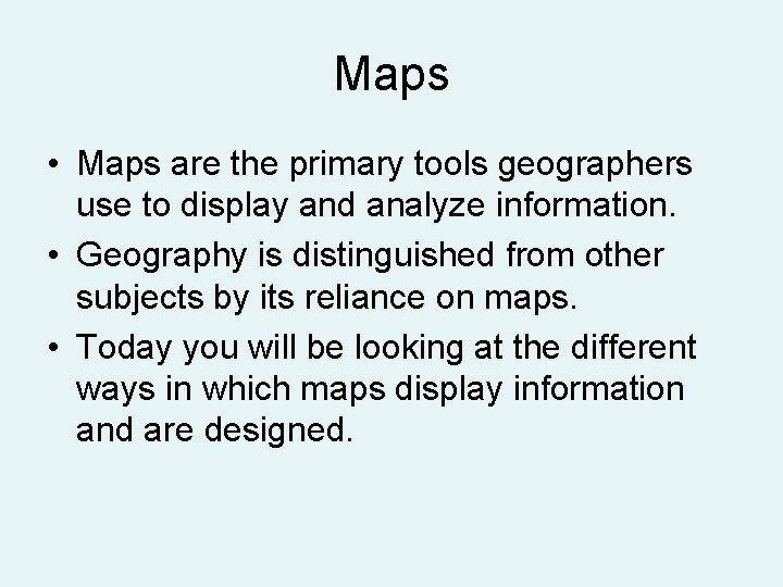 Maps • Maps are the primary tools geographers use to display and analyze information.