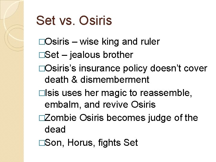 Set vs. Osiris �Osiris – wise king and ruler �Set – jealous brother �Osiris’s