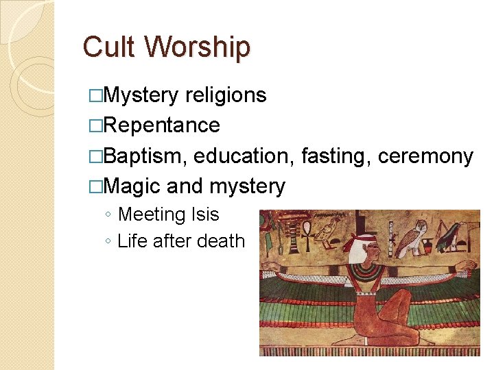 Cult Worship �Mystery religions �Repentance �Baptism, education, fasting, ceremony �Magic and mystery ◦ Meeting