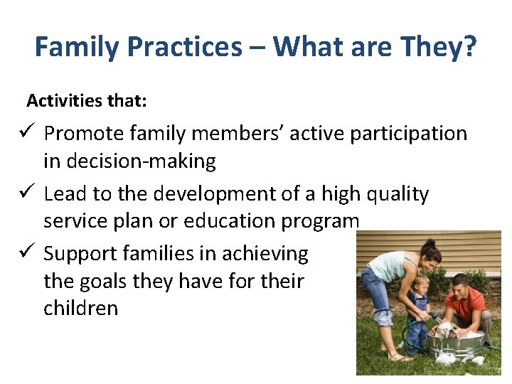 Family Practices – What are They? Activities that: ü Promote family members’ active participation