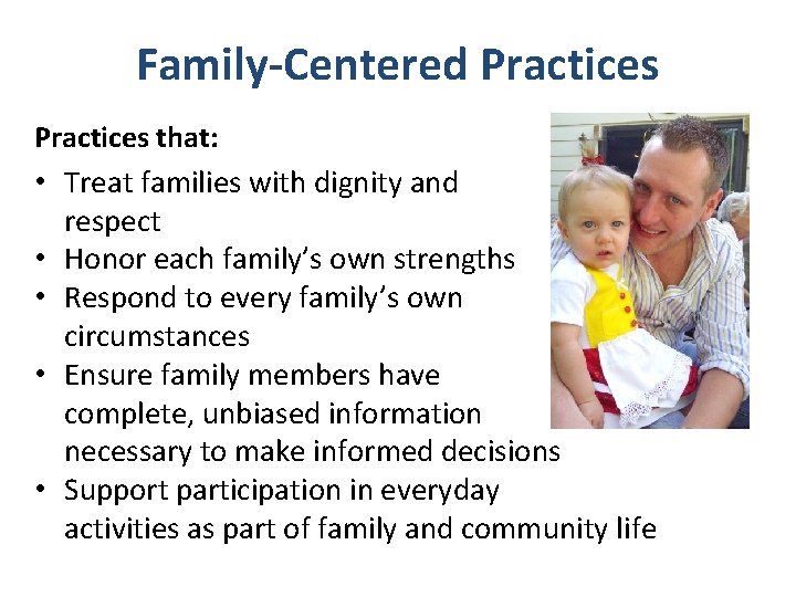 Family-Centered Practices that: • Treat families with dignity and respect • Honor each family’s
