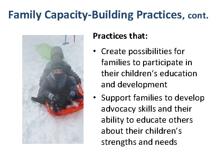 Family Capacity-Building Practices, cont. Practices that: • Create possibilities for families to participate in