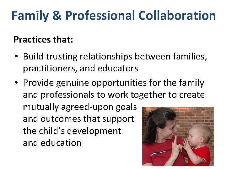 Family & Professional Collaboration Practices that: • Build trusting relationships between families, practitioners, and