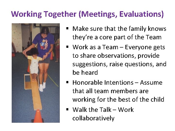 Working Together (Meetings, Evaluations) § Make sure that the family knows they’re a core