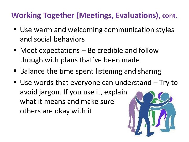 Working Together (Meetings, Evaluations), cont. § Use warm and welcoming communication styles and social