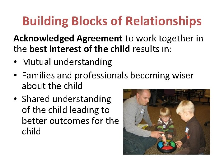 Building Blocks of Relationships Acknowledged Agreement to work together in the best interest of