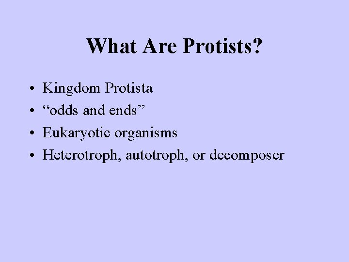 What Are Protists? • • Kingdom Protista “odds and ends” Eukaryotic organisms Heterotroph, autotroph,