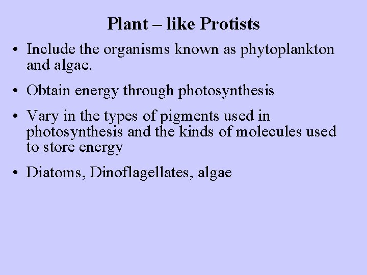 Plant – like Protists • Include the organisms known as phytoplankton and algae. •