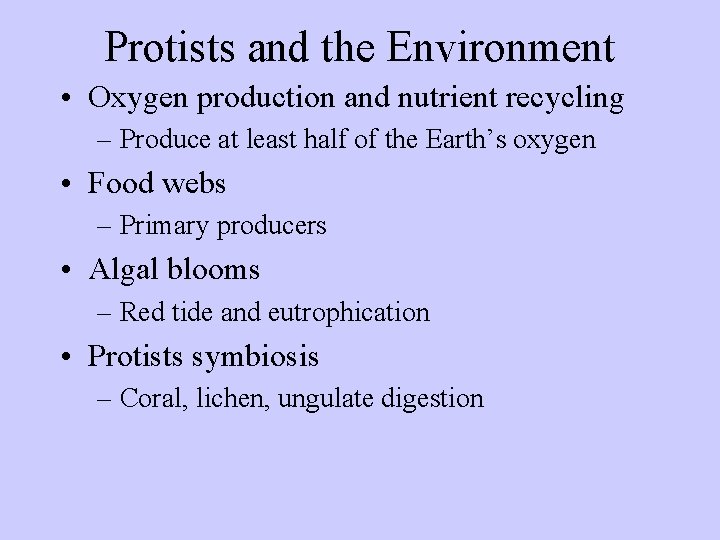 Protists and the Environment • Oxygen production and nutrient recycling – Produce at least