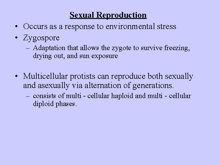 Sexual Reproduction • Occurs as a response to environmental stress • Zygospore – Adaptation