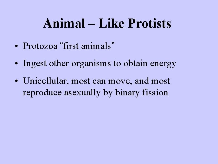 Animal – Like Protists • Protozoa “first animals” • Ingest other organisms to obtain