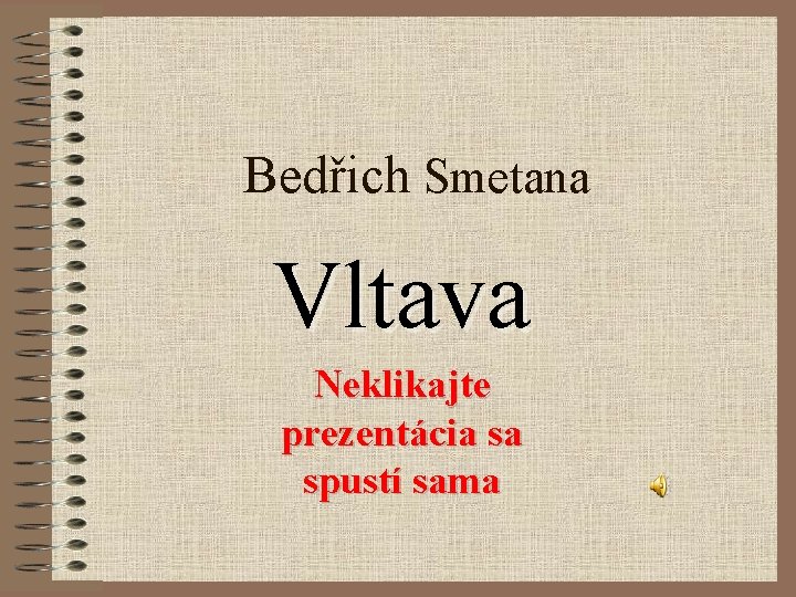 Bedřich Smetana Vltava Neklikajte prezentácia sa spustí sama 