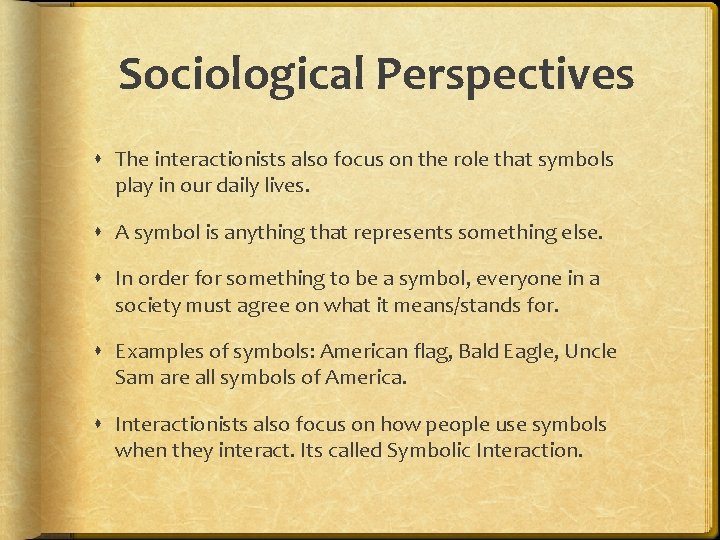 Sociological Perspectives The interactionists also focus on the role that symbols play in our