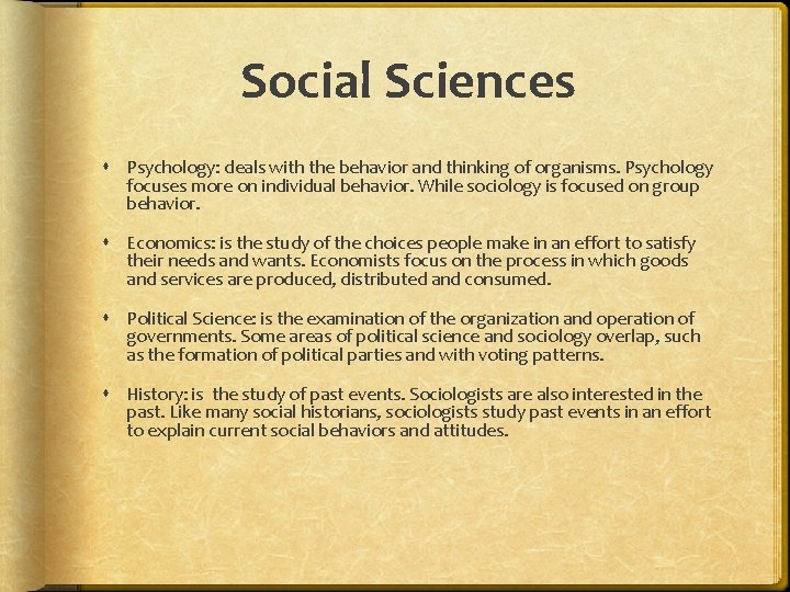 Social Sciences Psychology: deals with the behavior and thinking of organisms. Psychology focuses more