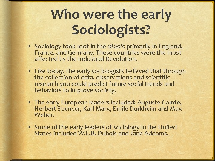 Who were the early Sociologists? Sociology took root in the 1800’s primarily in England,