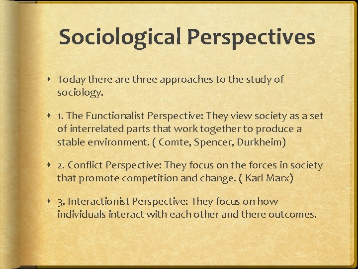 Sociological Perspectives Today there are three approaches to the study of sociology. 1. The