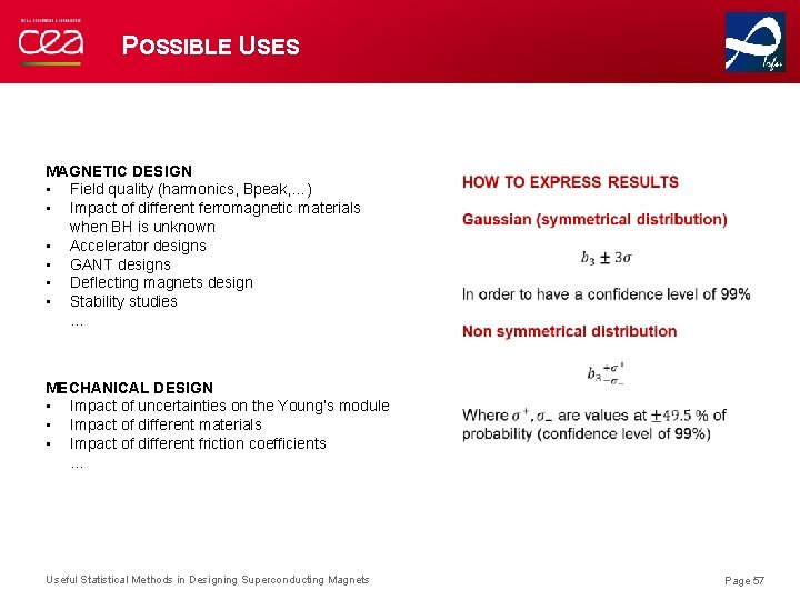 POSSIBLE USES MAGNETIC DESIGN • Field quality (harmonics, Bpeak, …) • Impact of different