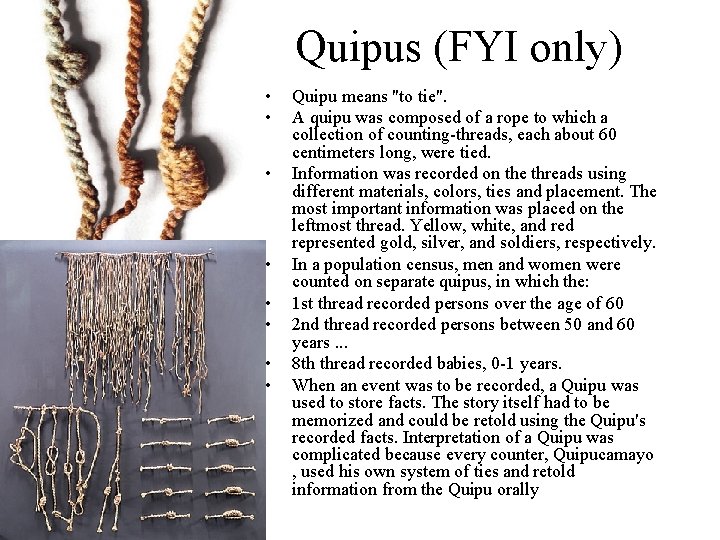 Quipus (FYI only) • • Quipu means "to tie". A quipu was composed of