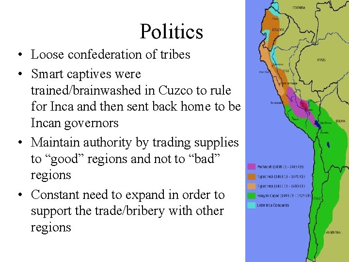 Politics • Loose confederation of tribes • Smart captives were trained/brainwashed in Cuzco to
