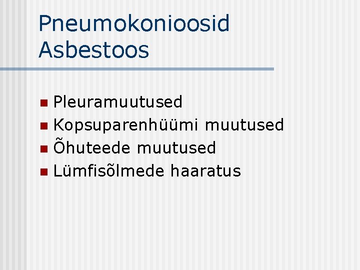 Pneumokonioosid Asbestoos Pleuramuutused n Kopsuparenhüümi muutused n Õhuteede muutused n Lümfisõlmede haaratus n 