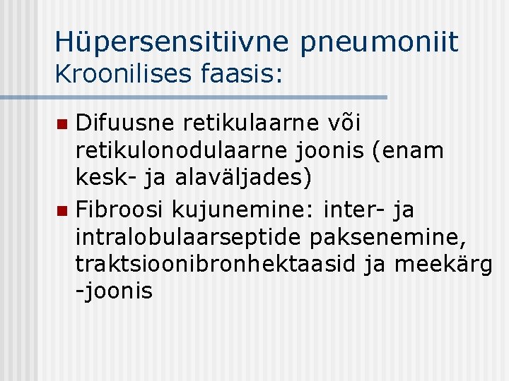 Hüpersensitiivne pneumoniit Kroonilises faasis: Difuusne retikulaarne või retikulonodulaarne joonis (enam kesk- ja alaväljades) n