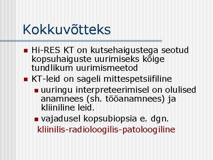 Kokkuvõtteks n n Hi-RES KT on kutsehaigustega seotud kopsuhaiguste uurimiseks kõige tundlikum uurimismeetod KT-leid