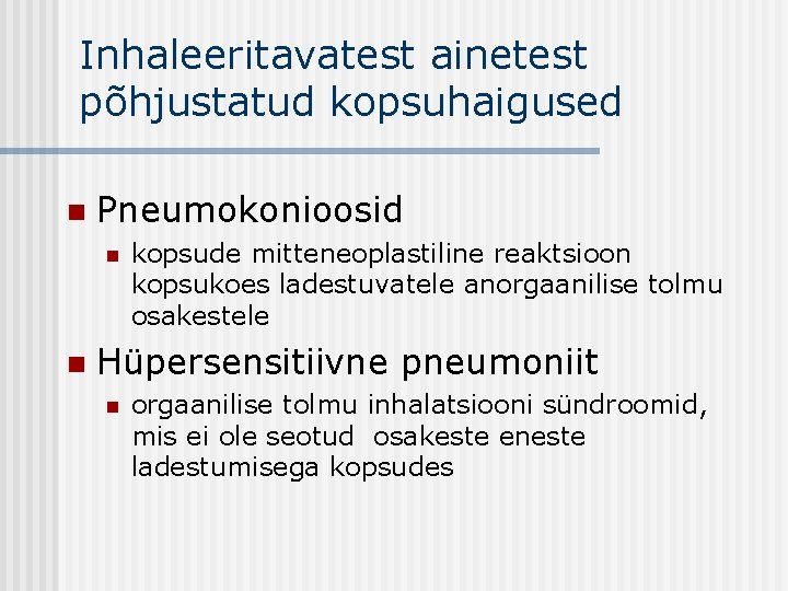 Inhaleeritavatest ainetest põhjustatud kopsuhaigused n Pneumokonioosid n n kopsude mitteneoplastiline reaktsioon kopsukoes ladestuvatele anorgaanilise