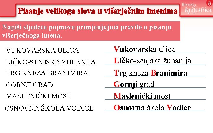 Pisanje velikoga slova u višerječnim imenima Napiši sljedeće pojmove primjenjujući pravilo o pisanju višerječnoga