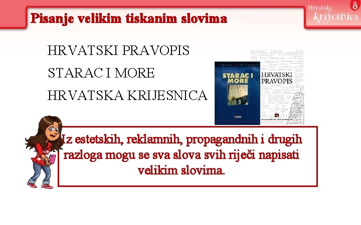 Pisanje velikim tiskanim slovima HRVATSKI PRAVOPIS STARAC I MORE HRVATSKA KRIJESNICA Iz estetskih, reklamnih,