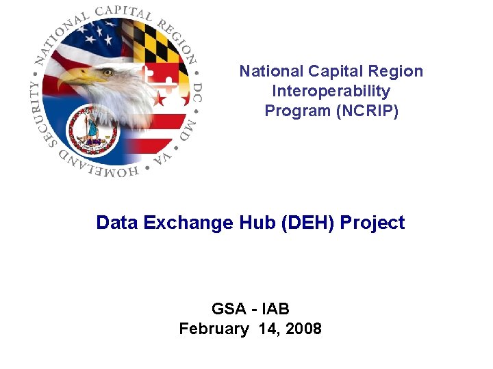 National Capital Region Interoperability Program (NCRIP) Data Exchange Hub (DEH) Project GSA - IAB