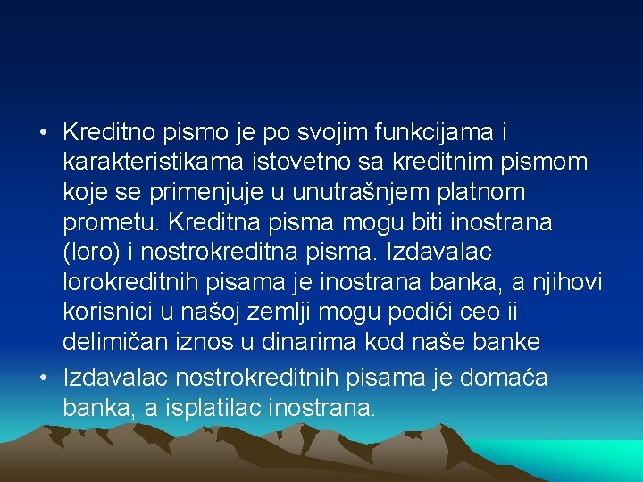  • Kreditno pismo je po svojim funkcijama i karakteristikama istovetno sa kreditnim pismom