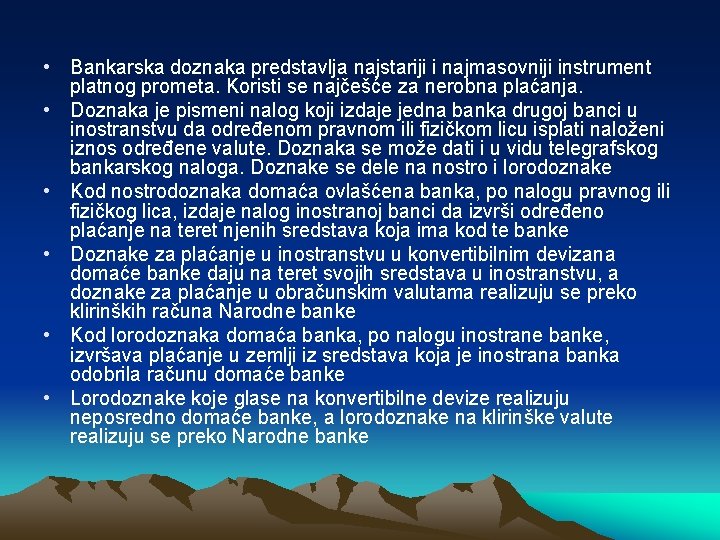  • Bankarska doznaka predstavlja najstariji i najmasovniji instrument platnog prometa. Koristi se najčešće