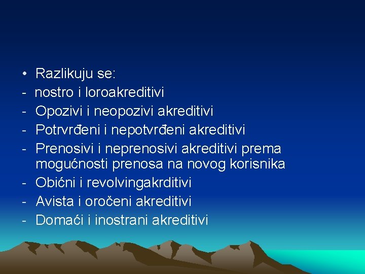  • - Razlikuju se: nostro i loroakreditivi Opozivi i neopozivi akreditivi Potrvrđeni i