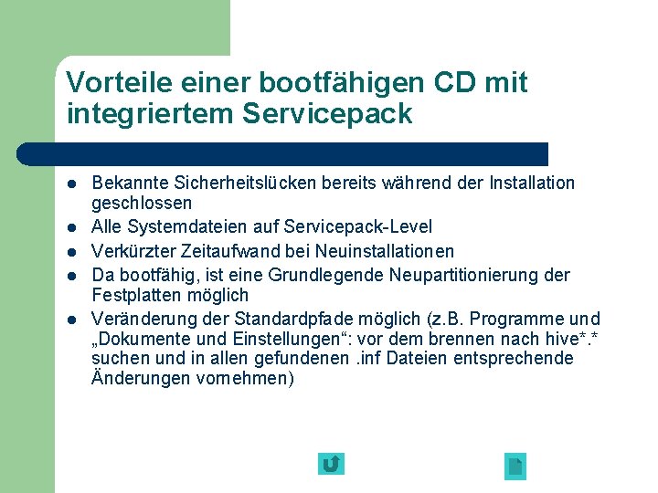 Vorteile einer bootfähigen CD mit integriertem Servicepack l l l Bekannte Sicherheitslücken bereits während