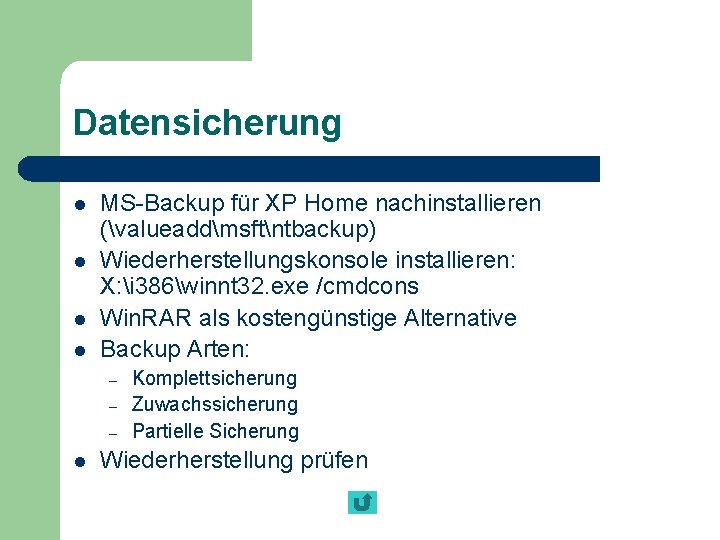 Datensicherung l l MS-Backup für XP Home nachinstallieren (valueaddmsftntbackup) Wiederherstellungskonsole installieren: X: i 386winnt