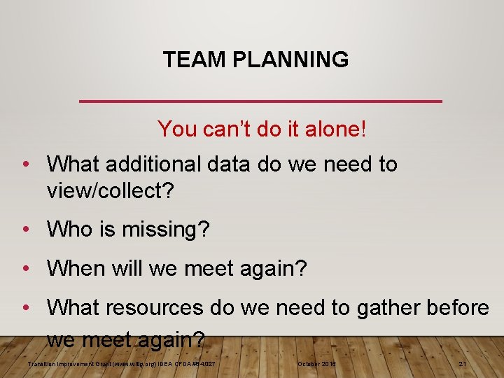 TEAM PLANNING You can’t do it alone! • What additional data do we need