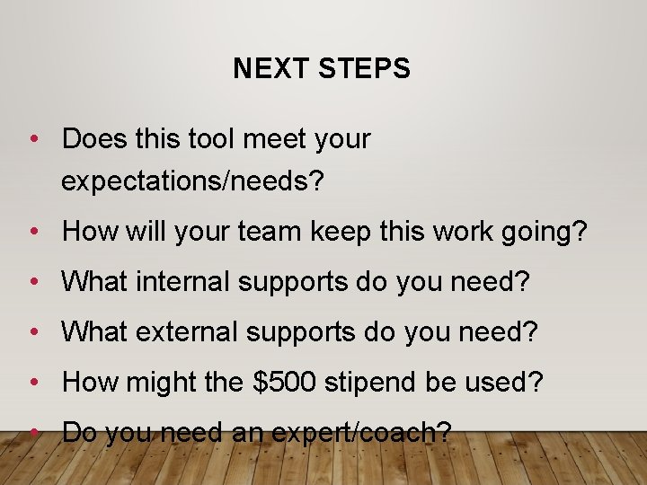 NEXT STEPS • Does this tool meet your expectations/needs? • How will your team