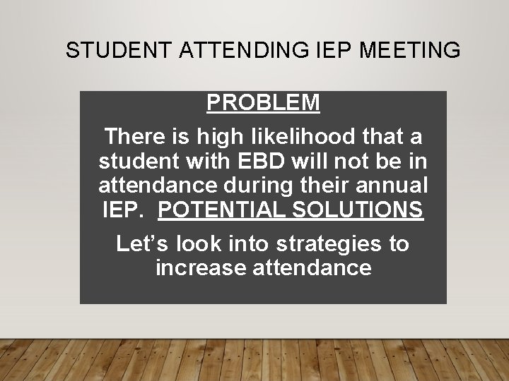 STUDENT ATTENDING IEP MEETING PROBLEM There is high likelihood that a student with EBD