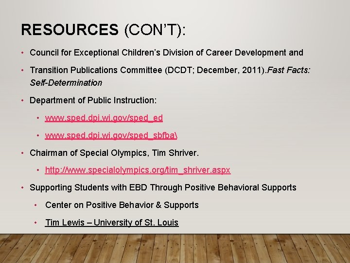 RESOURCES (CON’T): • Council for Exceptional Children’s Division of Career Development and • Transition