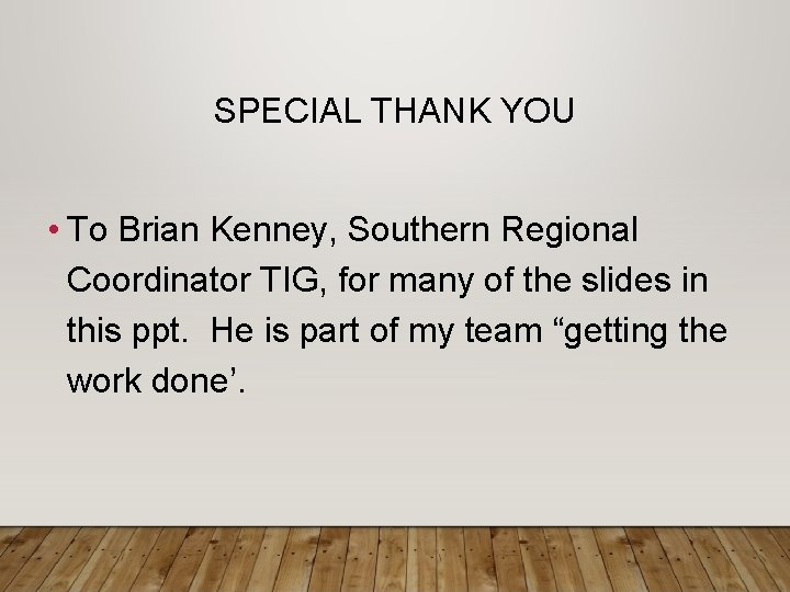 SPECIAL THANK YOU • To Brian Kenney, Southern Regional Coordinator TIG, for many of