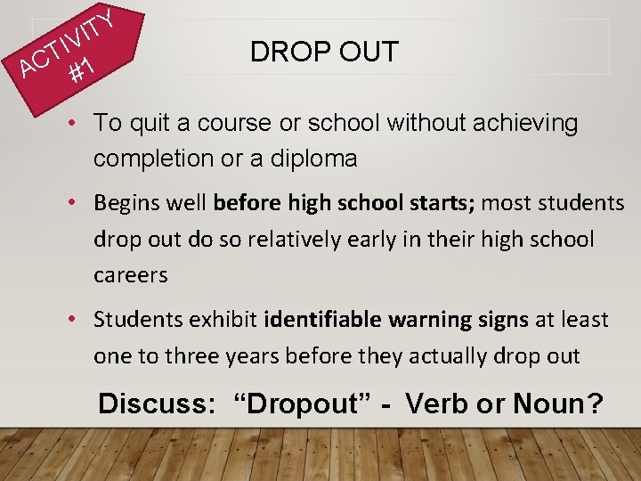 Y T I IV T AC #1 DROP OUT • To quit a course