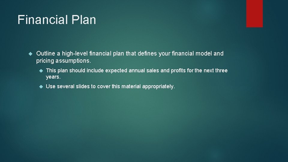 Financial Plan Outline a high-level financial plan that defines your financial model and pricing